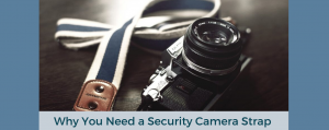 Why You Need a Security Camera Strap