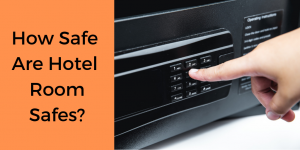 How Safe Are Hotel Room Safes, keep burglars out