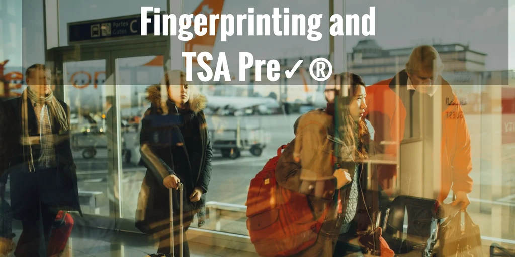 Fingerprinting and TSA Pre✓®